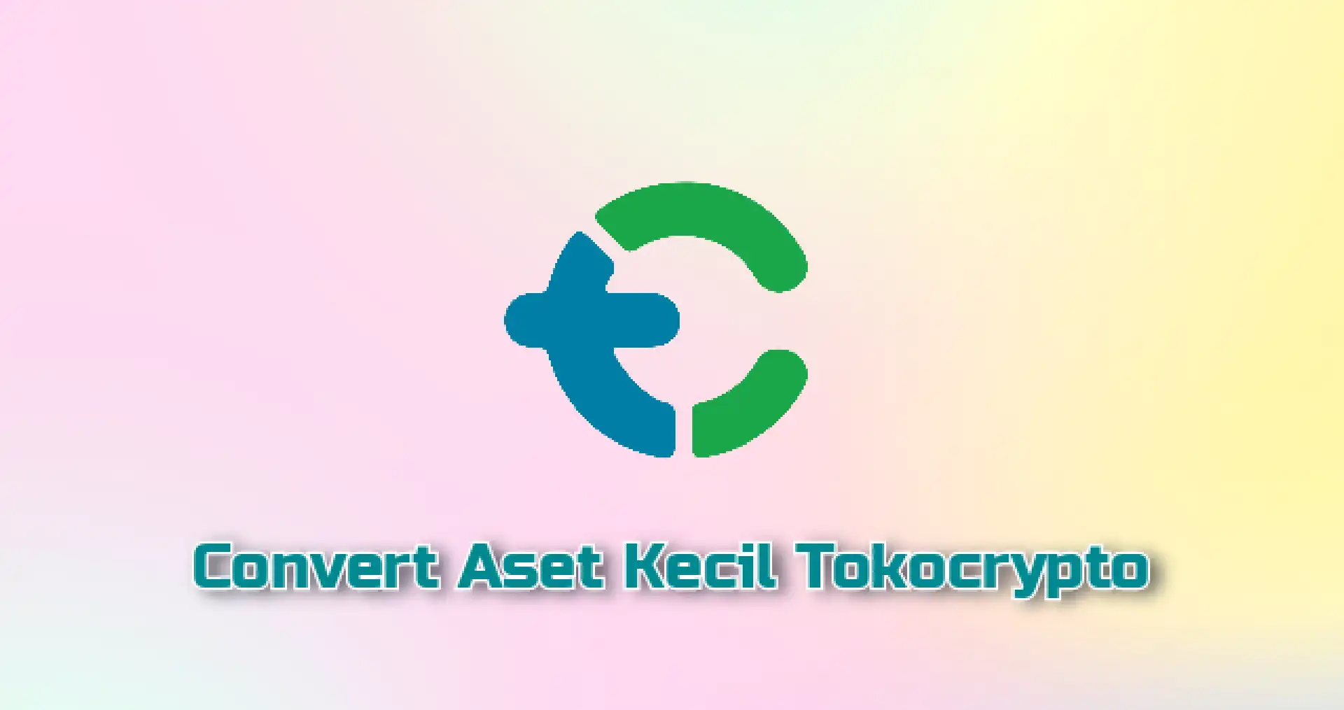 Cara Convert Aset Kecil di Tokocrypto Dengan Mudah