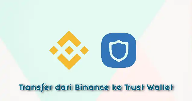Cara Transfer BNB dari Binance ke Trust Wallet