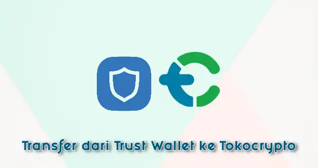 Cara Transfer Dari Trust Wallet ke Tokocrypto