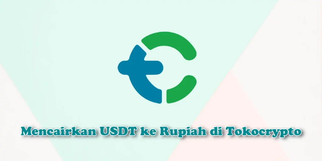 Cara Mencairkan USDT ke Rupiah di Tokocrypto