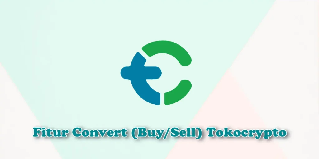 Beli dan Jual Kripto Instan Tanpa Ribet? Coba Fitur Convert Tokocrypto!