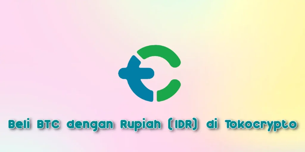 Cara Beli Bitcoin (BTC) Langsung dengan Rupiah (IDR) di Tokocrypto