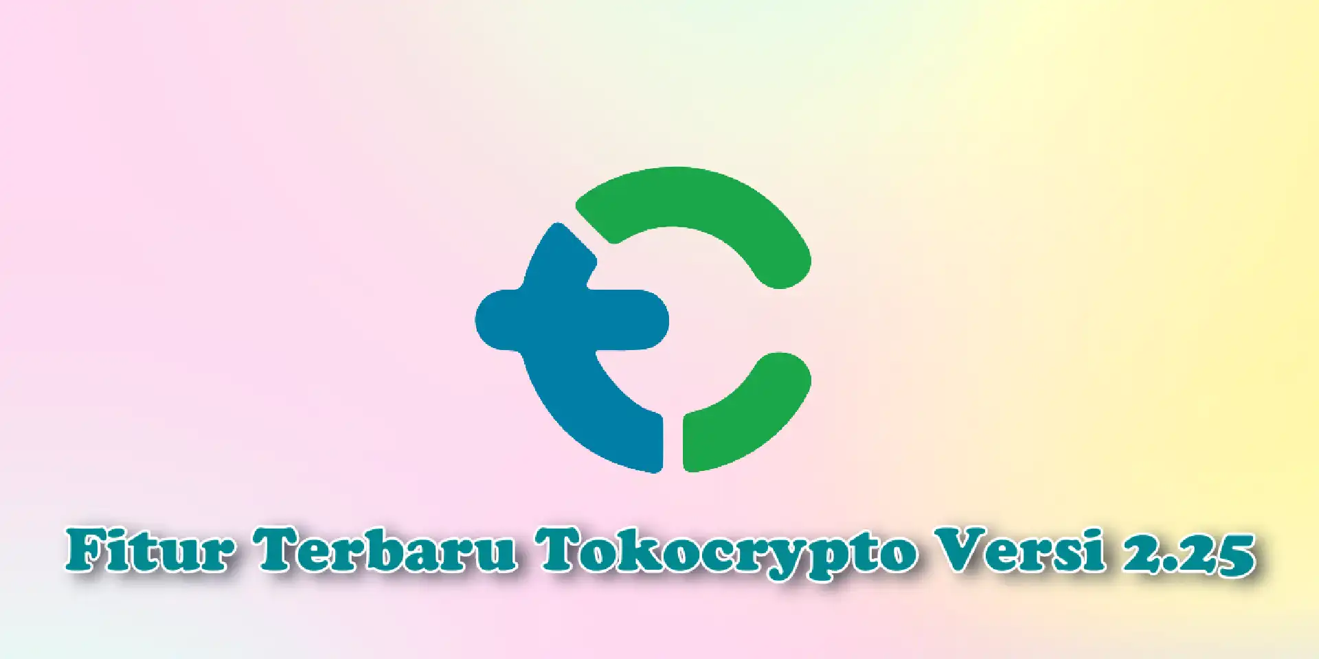 Tingkatkan Pengalaman Trading: Intip Keunggulan Utama di Tokocrypto Versi 2.25!